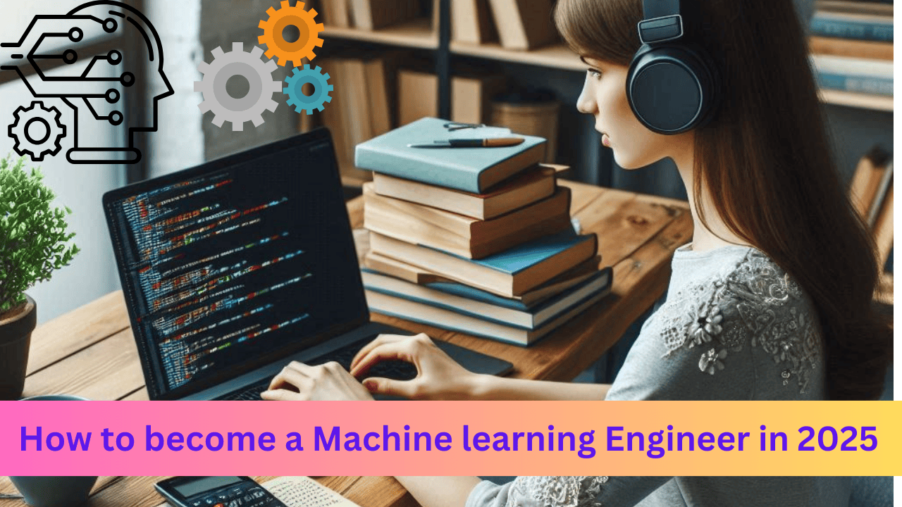 You are currently viewing How to become a Machine learning Engineer in 2025