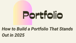 Read more about the article How to Build a Portfolio That Stands Out in 2025